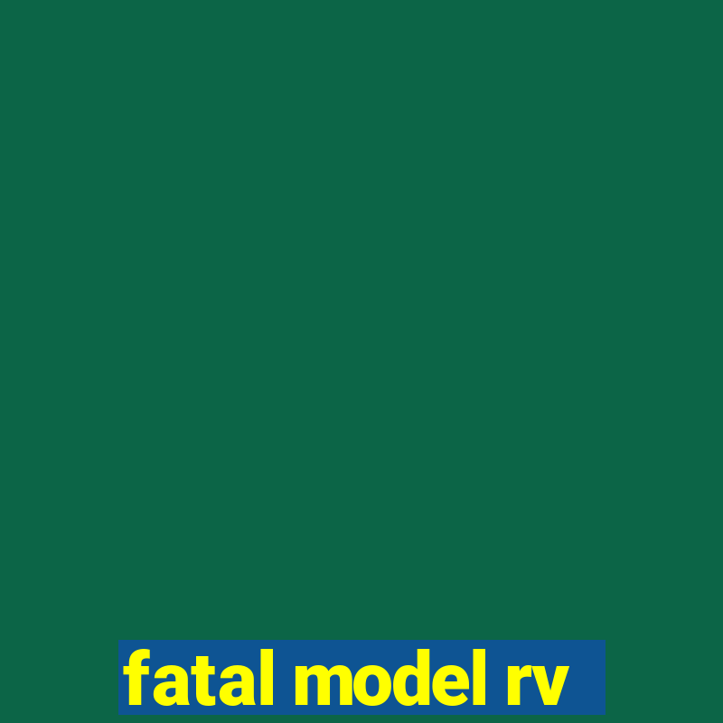 fatal model rv